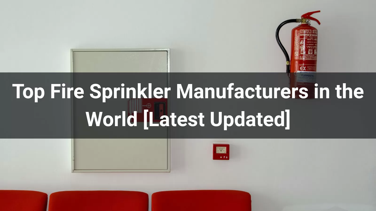 Top 10 Fire Sprinkler Manufacturers in the World [2025 Updated]